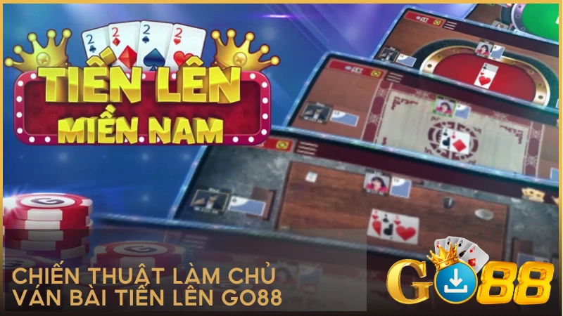 Chiến thuật làm chủ ván bài Tiến Lên GO88