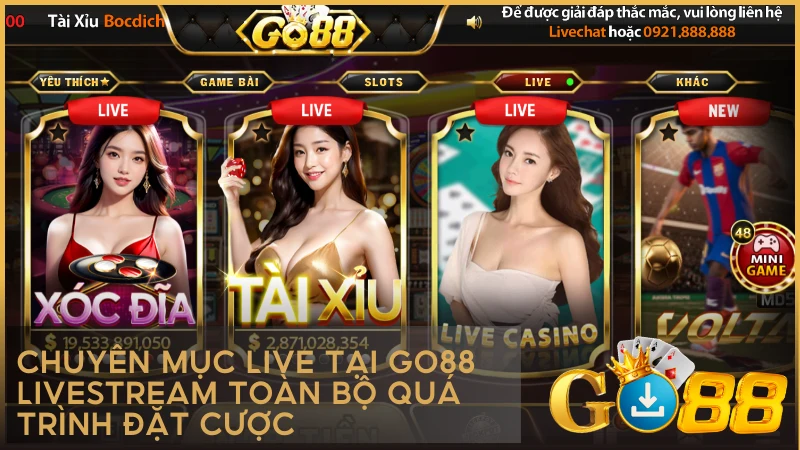 Chuyên mục Live tại GO88 livestream toàn bộ quá trình đặt cược
