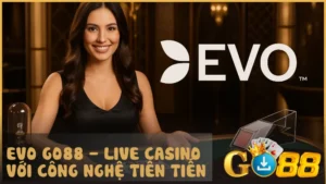 EVO GO88 là điểm đến lý tưởng để khám phá live casino chuẩn quốc tế với công nghệ đỉnh cao và nhiều cảm xúc