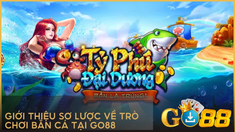 Giới thiệu sơ lược về trò chơi Bắn Cá GO88