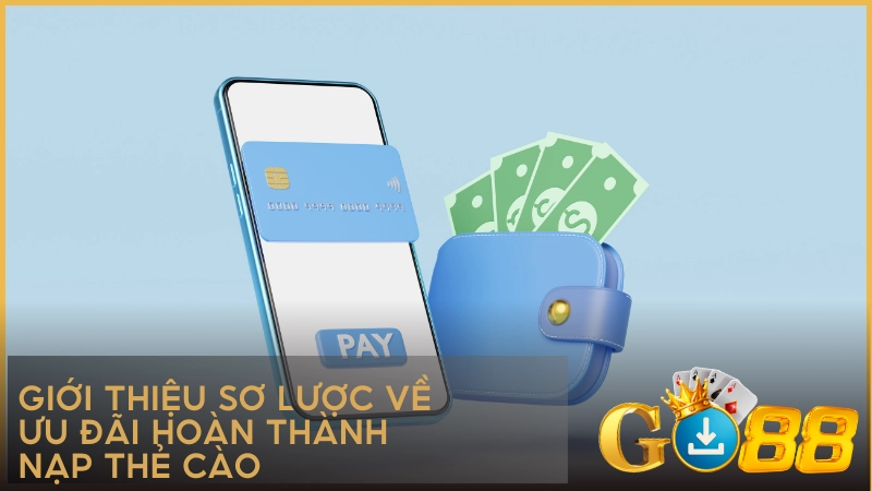 Giới thiệu sơ lược về ưu đãi hoàn thành nạp thẻ cào