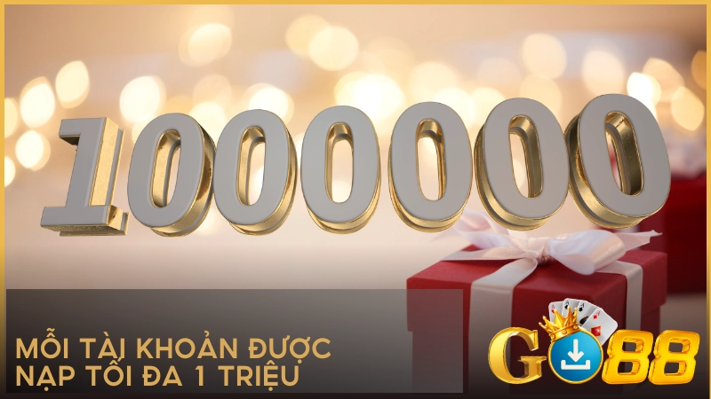 Mỗi tài khoản được nạp tối đa 1 triệu