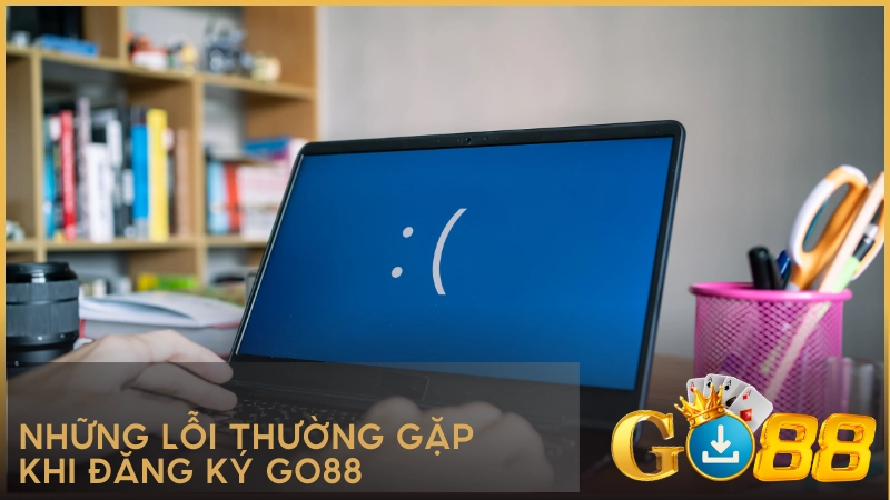 Những lỗi thường gặp khi đăng ký GO88
