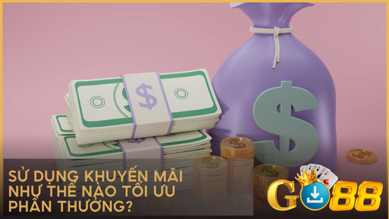 Sử dụng khuyến mãi như thế nào tối ưu phần thưởng?