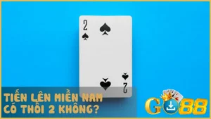 Tiến Lên Miền Nam có thối 2 không