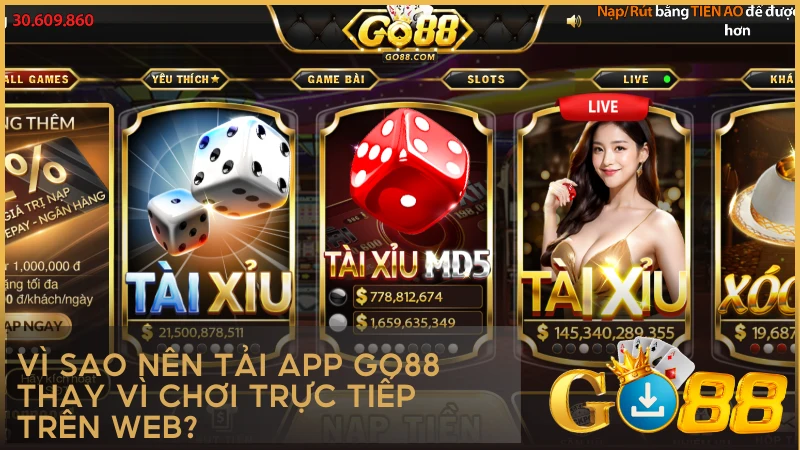 Vì sao nên tải app GO88 thay vì chơi trực tiếp trên web?