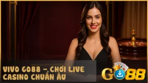 VIVO GO88 là điểm đến lý tưởng cho người chơi yêu thích live casino chuẩn Âu và trải nghiệm chuyên nghiệp
